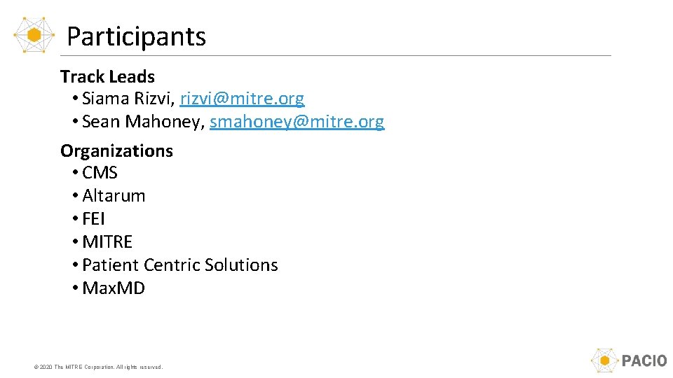 Participants Track Leads • Siama Rizvi, rizvi@mitre. org • Sean Mahoney, smahoney@mitre. org Organizations