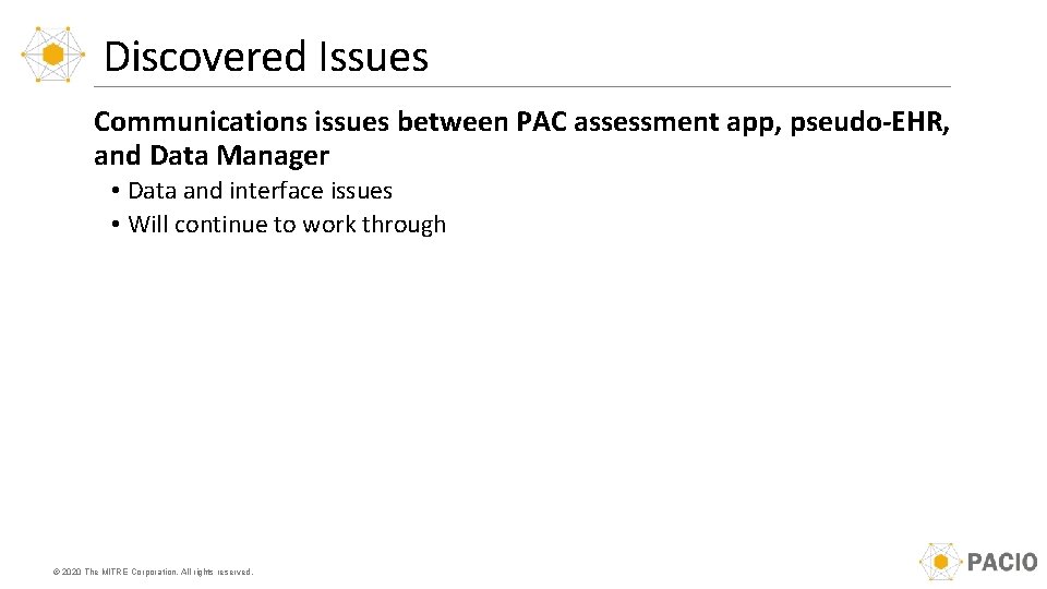 Discovered Issues Communications issues between PAC assessment app, pseudo-EHR, and Data Manager • Data