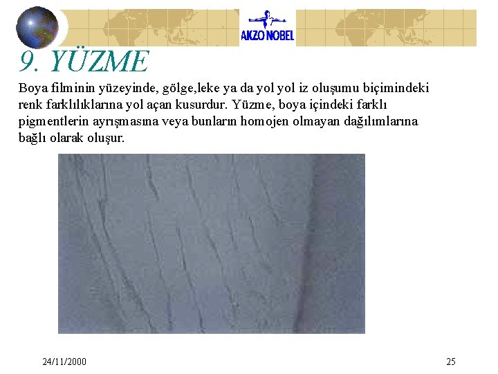 9. YÜZME Boya filminin yüzeyinde, gölge, leke ya da yol iz oluşumu biçimindeki renk 9. YÜZME Boya filminin yüzeyinde, gölge, leke ya da yol iz oluşumu biçimindeki renk