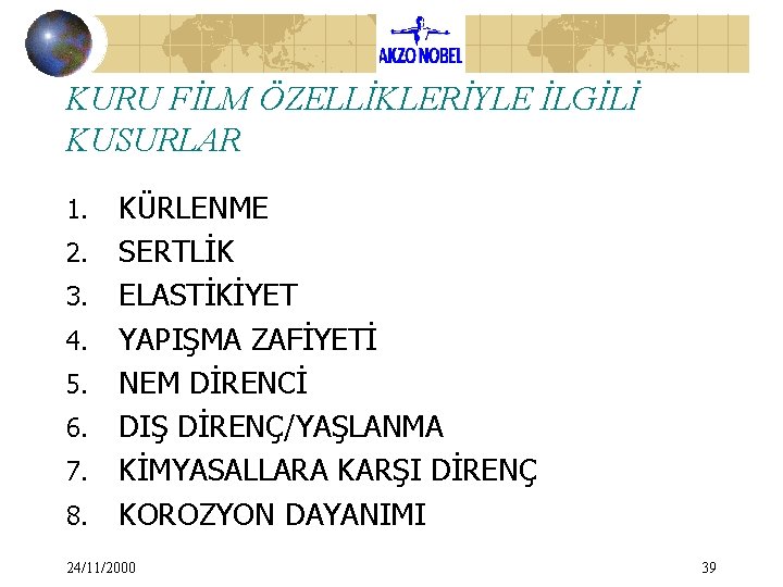 KURU FİLM ÖZELLİKLERİYLE İLGİLİ KUSURLAR 1. 2. 3. 4. 5. 6. 7. 8. KÜRLENME KURU FİLM ÖZELLİKLERİYLE İLGİLİ KUSURLAR 1. 2. 3. 4. 5. 6. 7. 8. KÜRLENME