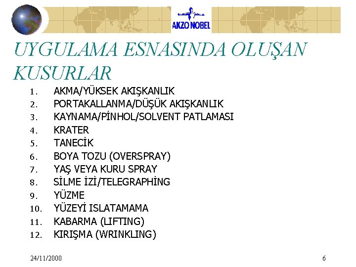 UYGULAMA ESNASINDA OLUŞAN KUSURLAR 1. 2. 3. 4. 5. 6. 7. 8. 9. 10. UYGULAMA ESNASINDA OLUŞAN KUSURLAR 1. 2. 3. 4. 5. 6. 7. 8. 9. 10.