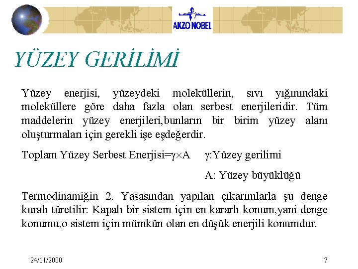 YÜZEY GERİLİMİ Yüzey enerjisi, yüzeydeki moleküllerin, sıvı yığınındaki moleküllere göre daha fazla olan serbest YÜZEY GERİLİMİ Yüzey enerjisi, yüzeydeki moleküllerin, sıvı yığınındaki moleküllere göre daha fazla olan serbest