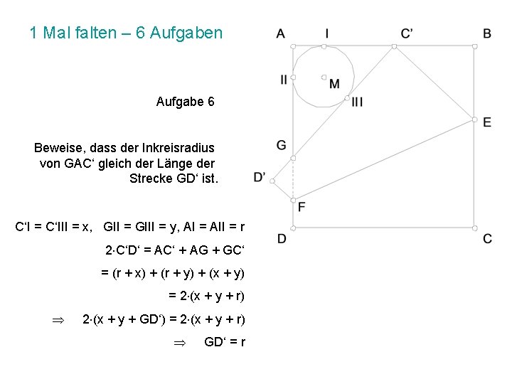 1 Mal falten – 6 Aufgaben Aufgabe 6 Beweise, dass der Inkreisradius von GAC‘