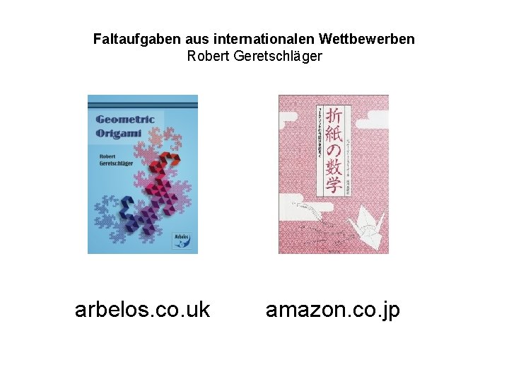 Faltaufgaben aus internationalen Wettbewerben Robert Geretschläger arbelos. co. uk amazon. co. jp 