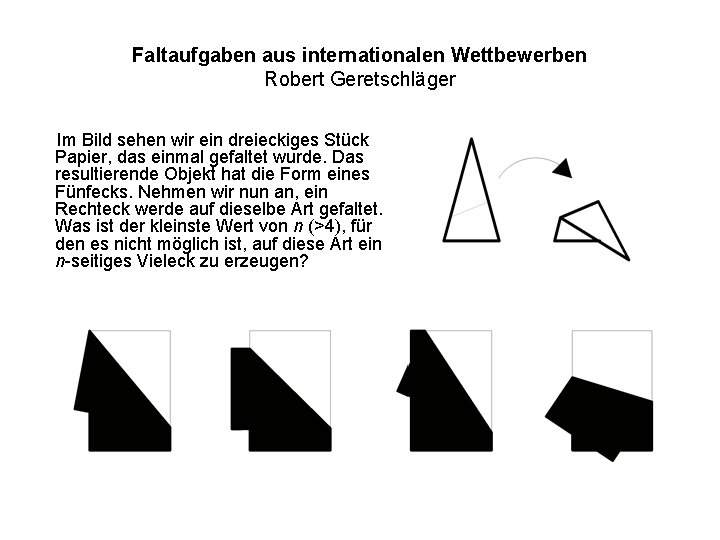 Faltaufgaben aus internationalen Wettbewerben Robert Geretschläger Im Bild sehen wir ein dreieckiges Stück Papier,