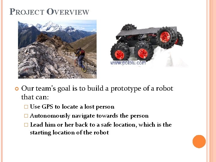 PROJECT OVERVIEW Our team’s goal is to build a prototype of a robot that
