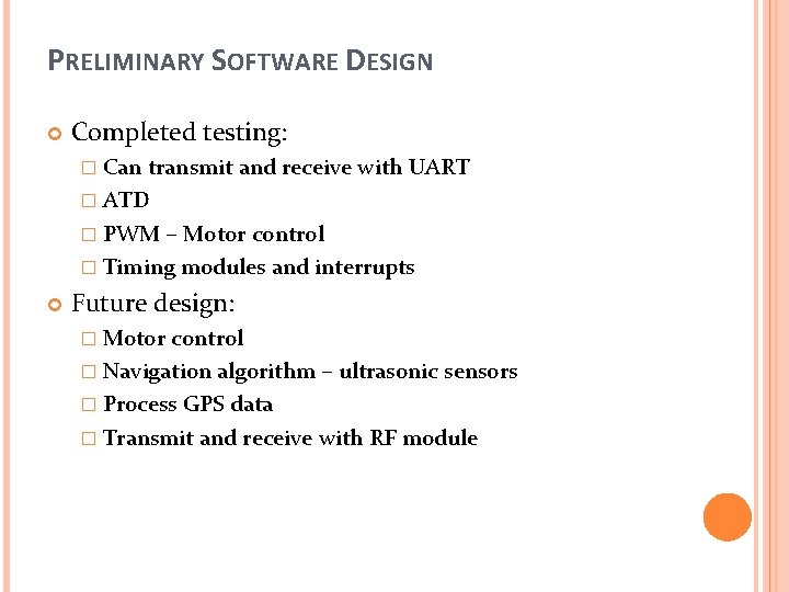 PRELIMINARY SOFTWARE DESIGN Completed testing: � Can transmit and receive with UART � ATD
