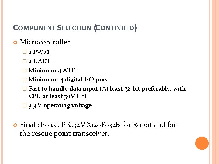 COMPONENT SELECTION (CONTINUED) Microcontroller � 2 PWM � 2 UART � Minimum 4 ATD