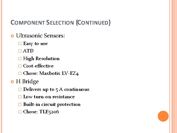 COMPONENT SELECTION (CONTINUED) Ultrasonic Sensors: � Easy to use � ATD � High Resolution