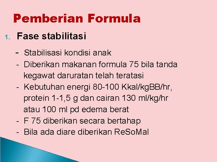 Pemberian Formula 1. Fase stabilitasi - Stabilisasi kondisi anak - Diberikan makanan formula 75