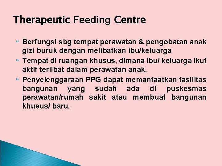 Therapeutic Feeding Centre Berfungsi sbg tempat perawatan & pengobatan anak gizi buruk dengan melibatkan