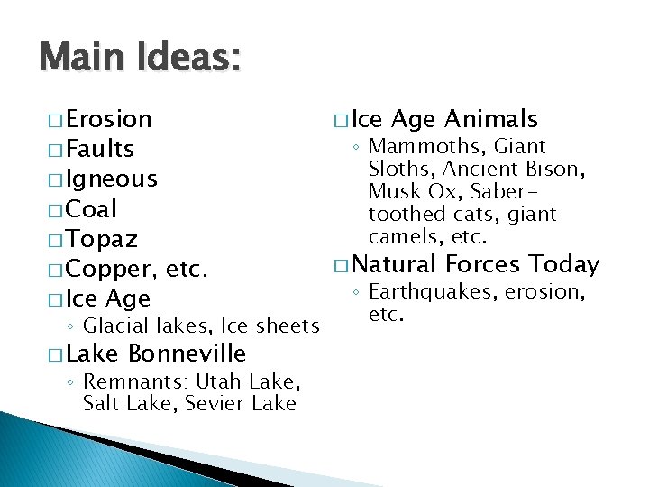 Main Ideas: � Erosion � Ice � Faults � Igneous � Coal � Topaz