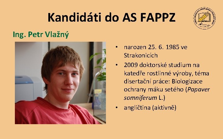 Kandidáti do AS FAPPZ Ing. Petr Vlažný • narozen 25. 6. 1985 ve Strakonicích