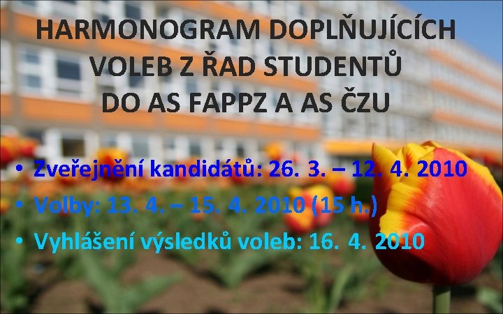 HARMONOGRAM DOPLŇUJÍCÍCH VOLEB Z ŘAD STUDENTŮ DO AS FAPPZ A AS ČZU • Zveřejnění
