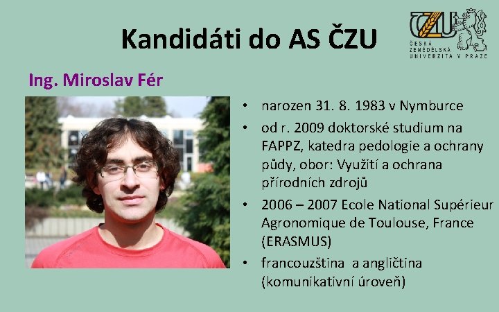 Kandidáti do AS ČZU Ing. Miroslav Fér • narozen 31. 8. 1983 v Nymburce