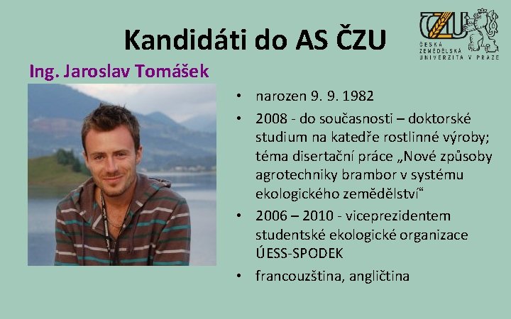 Kandidáti do AS ČZU Ing. Jaroslav Tomášek • narozen 9. 9. 1982 • 2008