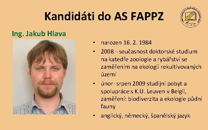Kandidáti do AS FAPPZ Ing. Jakub Hlava • narozen 16. 2. 1984 • 2008