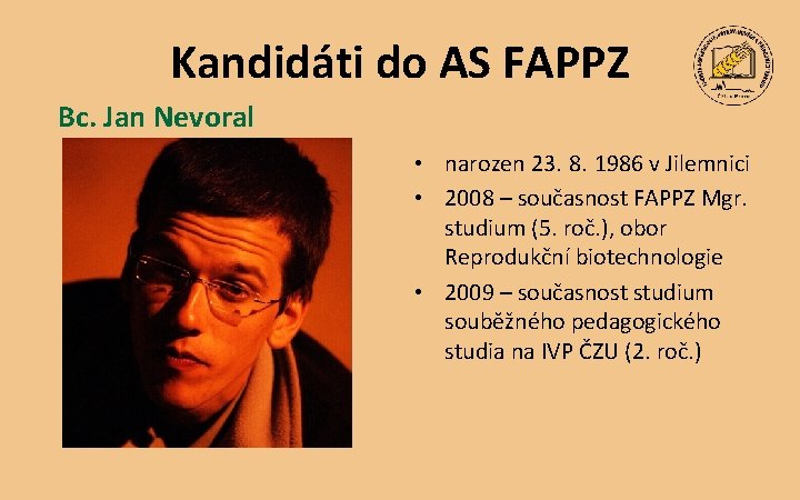 Kandidáti do AS FAPPZ Bc. Jan Nevoral • narozen 23. 8. 1986 v Jilemnici