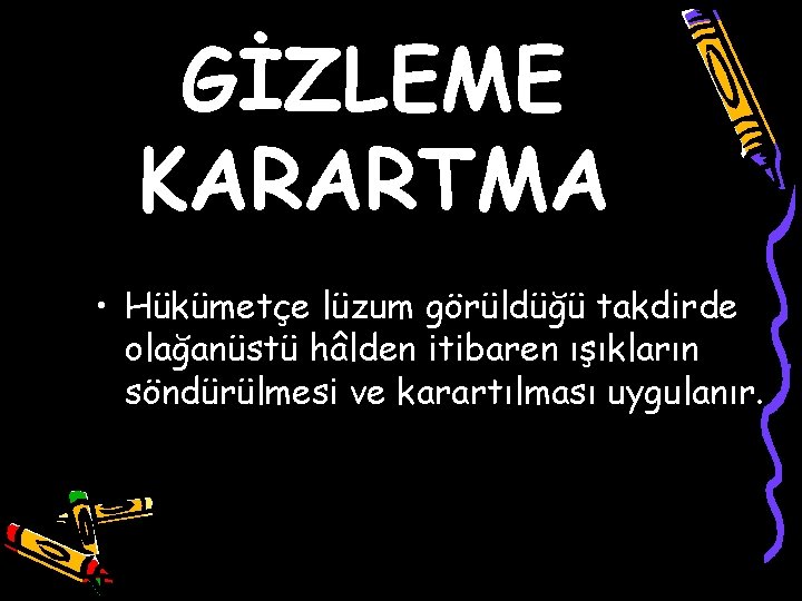 GİZLEME KARARTMA • Hükümetçe lüzum görüldüğü takdirde olağanüstü hâlden itibaren ışıkların söndürülmesi ve karartılması