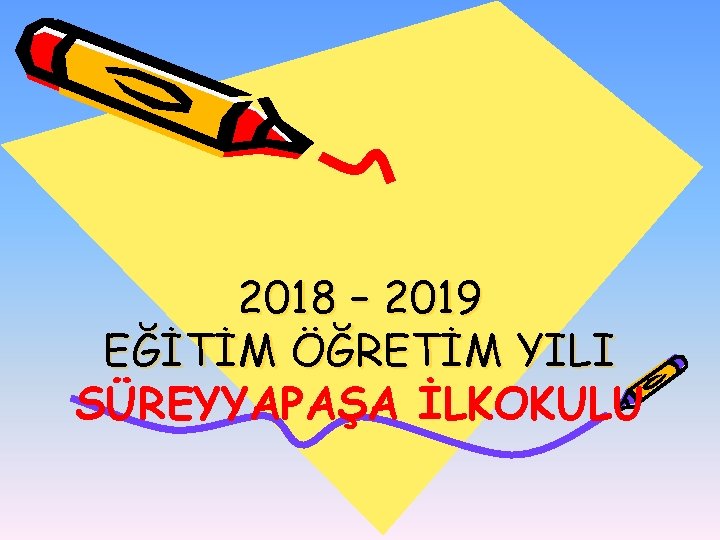 2018 – 2019 EĞİTİM ÖĞRETİM YILI SÜREYYAPAŞA İLKOKULU 