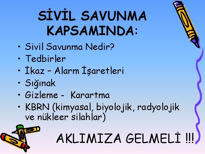 SİVİL SAVUNMA KAPSAMINDA: • • • Sivil Savunma Nedir? Tedbirler İkaz – Alarm İşaretleri