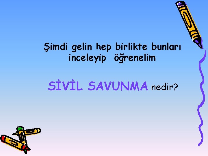 Şimdi gelin hep birlikte bunları inceleyip öğrenelim SİVİL SAVUNMA nedir? 