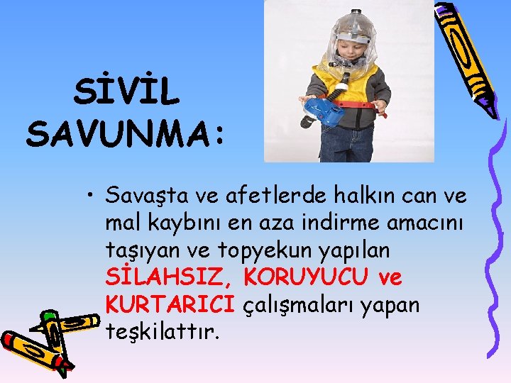 SİVİL SAVUNMA: • Savaşta ve afetlerde halkın can ve mal kaybını en aza indirme