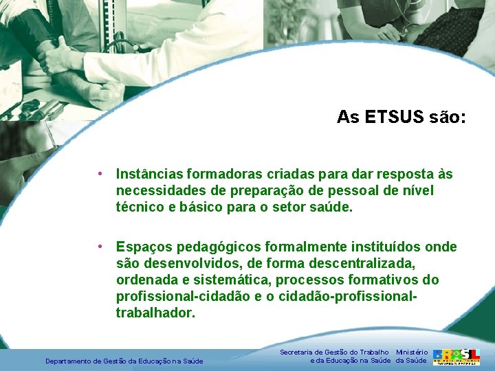 As ETSUS são: • Instâncias formadoras criadas para dar resposta às necessidades de preparação