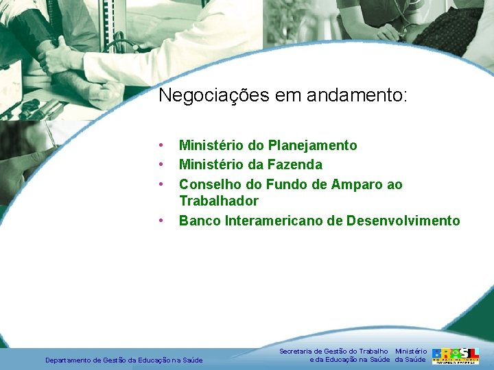 Negociações em andamento: • • Ministério do Planejamento Ministério da Fazenda Conselho do Fundo