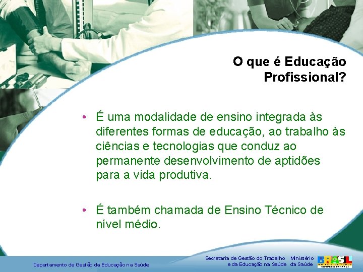 O que é Educação Profissional? • É uma modalidade de ensino integrada às diferentes