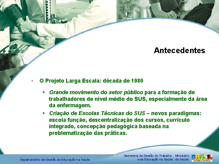 Antecedentes • O Projeto Larga Escala: década de 1980 § Grande movimento do setor