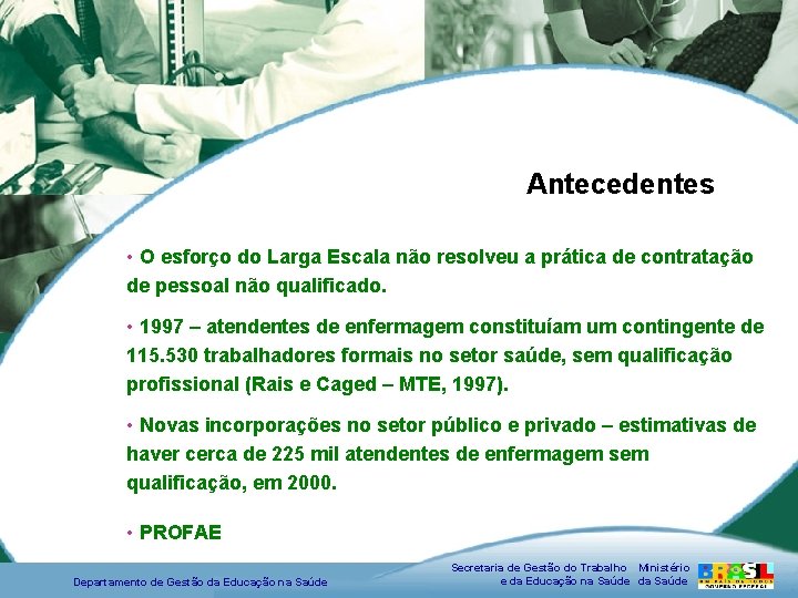 Antecedentes • O esforço do Larga Escala não resolveu a prática de contratação de