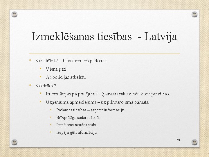 Izmeklēšanas tiesības - Latvija • Kas drīkst? – Konkurences padome • Viena pati •