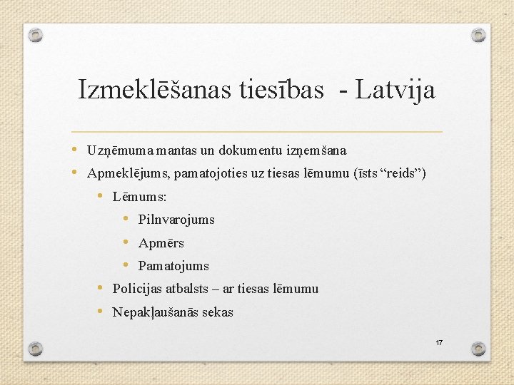 Izmeklēšanas tiesības - Latvija • Uzņēmuma mantas un dokumentu izņemšana • Apmeklējums, pamatojoties uz