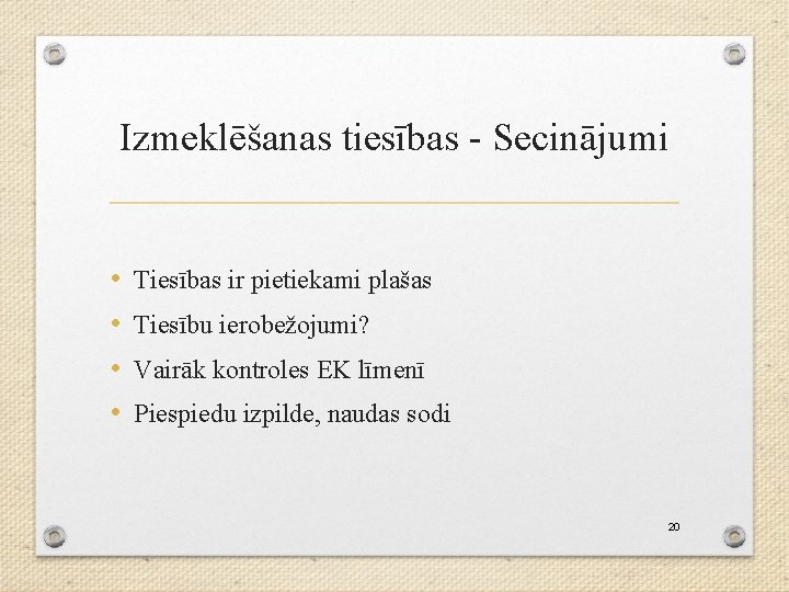 Izmeklēšanas tiesības - Secinājumi • • Tiesības ir pietiekami plašas Tiesību ierobežojumi? Vairāk kontroles