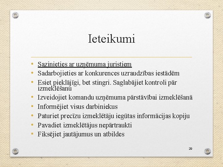 Ieteikumi • Sazinieties ar uzņēmuma juristiem • Sadarbojieties ar konkurences uzraudzības iestādēm • Esiet