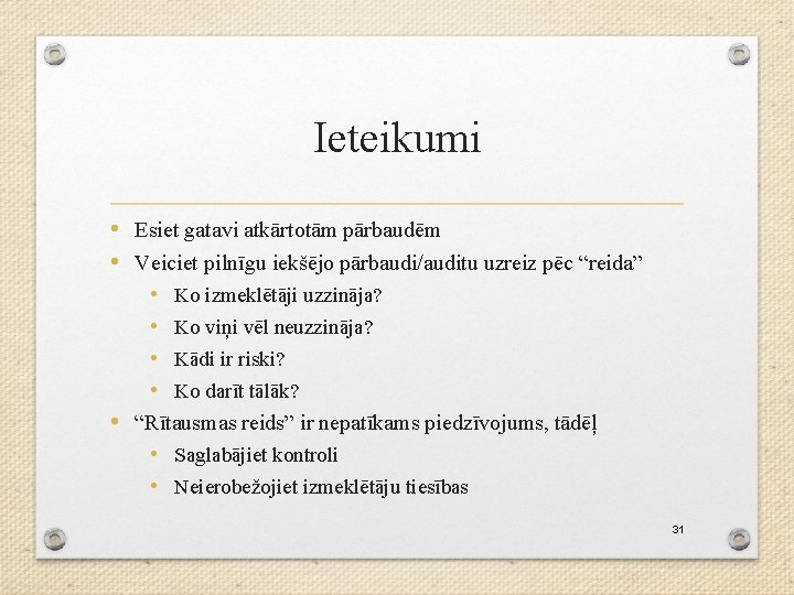 Ieteikumi • Esiet gatavi atkārtotām pārbaudēm • Veiciet pilnīgu iekšējo pārbaudi/auditu uzreiz pēc “reida”