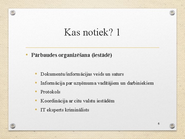 Kas notiek? 1 • Pārbaudes organizēšana (iestādē) • • • Dokumentu/informācijas veids un saturs