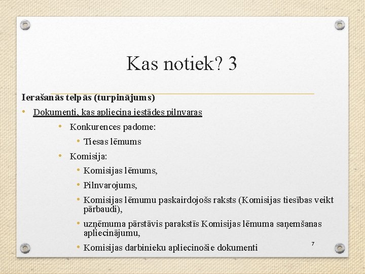 Kas notiek? 3 Ierašanās telpās (turpinājums) • Dokumenti, kas apliecina iestādes pilnvaras • Konkurences