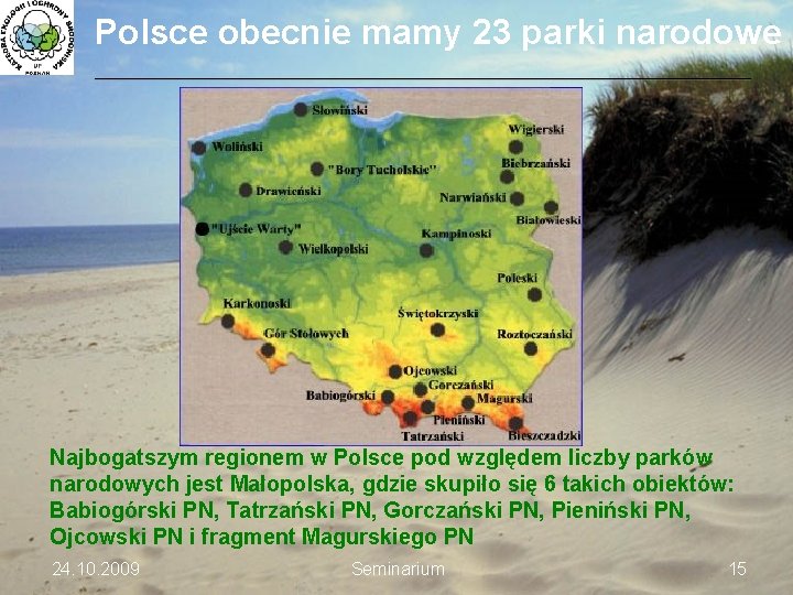 Polsce obecnie mamy 23 parki narodowe ___________________________________________________________________________ Najbogatszym regionem w Polsce pod względem liczby