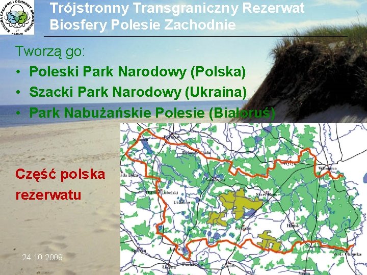 Trójstronny Transgraniczny Rezerwat Biosfery Polesie Zachodnie ___________________________________________________________________________ Tworzą go: • Poleski Park Narodowy (Polska)