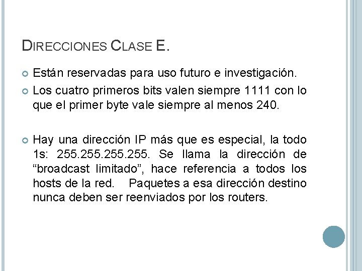 DIRECCIONES CLASE E. Están reservadas para uso futuro e investigación. Los cuatro primeros bits