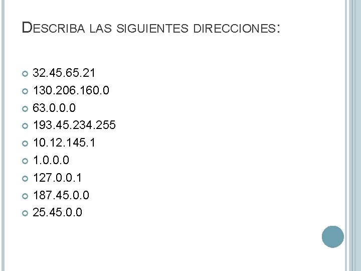 DESCRIBA LAS SIGUIENTES DIRECCIONES: 32. 45. 65. 21 130. 206. 160. 0 63. 0.