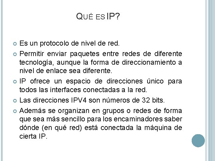 QUÉ ES IP? Es un protocolo de nivel de red. Permitir enviar paquetes entre