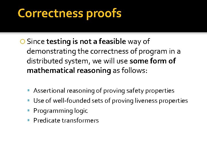 Correctness proofs Since testing is not a feasible way of demonstrating the correctness of