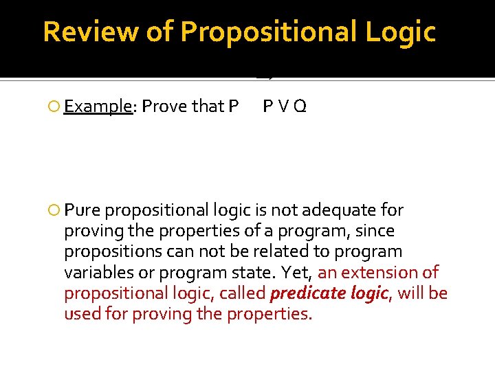 Review of Propositional Logic Example: Prove that P PVQ Pure propositional logic is not