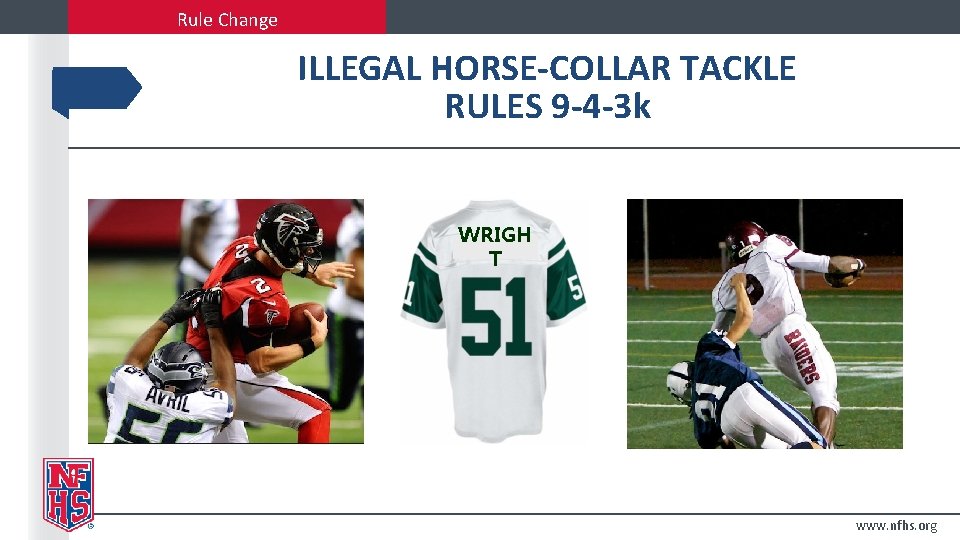 Rule Change ILLEGAL HORSE-COLLAR TACKLE RULES 9 -4 -3 k WRIGH T www. nfhs.