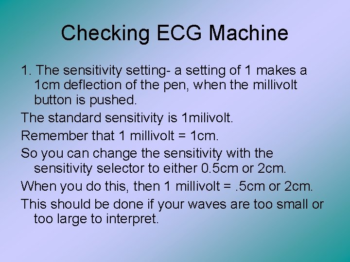 Checking ECG Machine 1. The sensitivity setting- a setting of 1 makes a 1