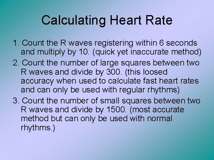 Calculating Heart Rate 1. Count the R waves registering within 6 seconds and multiply