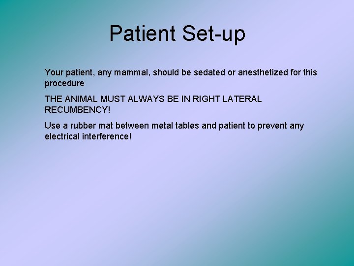 Patient Set-up Your patient, any mammal, should be sedated or anesthetized for this procedure